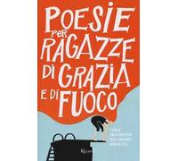 Poesie per ragazze di grazia e di fuoco. Testo inglese a fronte