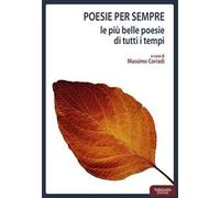 Poesie per sempre. Le più belle poesie di tutti i tempi