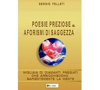 POESIE PREZIOSE & AFORISMI DI SAGGEZZA: MIGLIAIA DI DIAMANTI PREGIATI CHE ARRICCHISCONO SAPIENTEMENTE LA MENTE