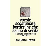 poesie scostumate borderline che sanno di verita: il dolore incompreso da tutti