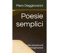 Poesie semplici: Raccolta aniconica di immagini e immaginazioni