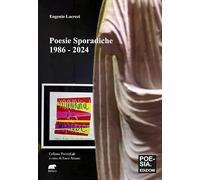 POESIE SPORADICHE 1886 - 2024 - Lucrezi Eugenio Ariano L. (cur.) - 2025