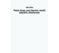 Poesie strane, versi depressi, sonetti maledetti, idiosincrasie.