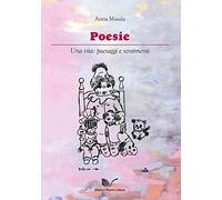 Poesie. Una vita: paesaggi e sentimenti