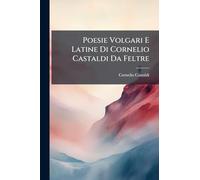 Poesie Volgari E Latine Di Cornelio Castaldi Da Feltre