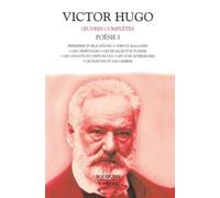 Poésie Volume 1 : Premières publications.: Odes et ballades. Les Orientales. Les feuilles d'automne. Les chants du crépuscule. Les voix intérieures. Les rayons et les ombres
