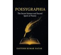 POESYGRAPHIA: The Secret Science and Sacred Soul of Poetry