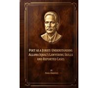Poet As A Jurist: Understanding Allama Iqbal's Lawyering Skills And Reported Cases
