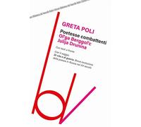 Poetesse combattenti. Ol'ga Berggol'c e Julija Drunina. Con il saggio Di vita e di guerra. Breve introduzione della poesia in Russia nel XX secolo