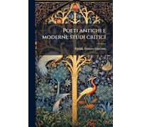 Poeti antichi e moderni; studi critici