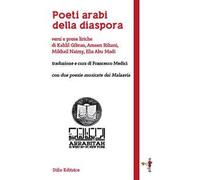 Poeti arabi della diaspora. Versi e prose liriche di Kahlil Gibran, Ameen Rihani, Mikhail Naimy, Elia Abu Madi