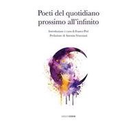 Poeti del quotidiano prossimo all'infinito