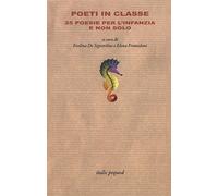 Poeti in classe. 25 poesie per l'infanzia e non solo
