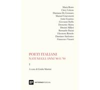 Poeti italiani nati negli anni '80 e '90. Vol. 1 - Martini G. (cur.)