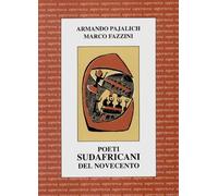 Poeti sudafricani del Novecento. Testo inglese a fronte - Pajalich Armando...