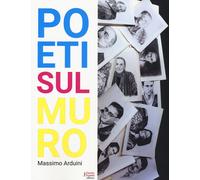 Poeti sul muro. Ediz. a colori - Arduini Massimo