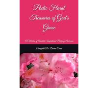 Poetic Floral Treasures of God's Grace: A Collection of Anointed Inspirational P