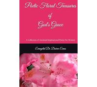 Poetic Floral Treasures of God's Grace: A Collection of Anointed Inspirational P