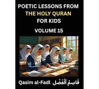 Poetic Lessons from the Holy Quran for Kids (Part 15)- The Whispers of the Divine Rhyme, A Collection of Quranic Verses in Verse, Religion, Morality, ... and Poetic Reflections from the Islam