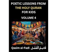Poetic Lessons from the Holy Quran for Kids (Part 4)- The Whispers of the Divine Rhyme, A Collection of Quranic Verses in Verse, Religion, Morality, Poetry, Philosophy and Spiritualism and Poetic Reflections from the Islam