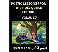 Poetic Lessons from the Holy Quran for Kids (Part 7)- The Whispers of the Divine Rhyme, A Collection of Quranic Verses in Verse, Religion, Morality, ... and Poetic Reflections from the Islam