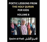 Poetic Lessons from the Holy Quran for Kids (Part 8)- The Whispers of the Divine Rhyme, A Collection of Quranic Verses in Verse, Religion, Morality, ... and Poetic Reflections from the Islam