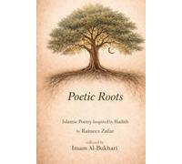 Poetic Roots: ISLAMIC POETRY INSPIRED BY HADITH