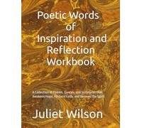 Poetic Words of Inspiration and Reflection Workbook: A Collection of Poems, Quotes, and Scriptures that Awakens Hope, Restore Faith, and Renews the Spirit