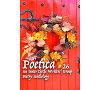 Poetica # 26: An Inner Circle Writers' Group Poetry Anthology