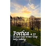 Poetica # 27: An Inner Circle Writers' Group Poetry Anthology