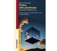 Poetica della psicoterapia. Evocazione, relazione, cura