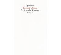 POETICA DELLA RELAZIONE. POETICA III. NUOVA EDIZ. - Glissant Édouard - 2021