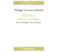 Poetica della storia. Rousseau, Heidegger e il teatro dell'origine