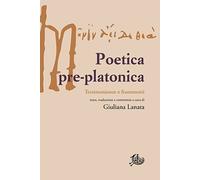Poetica pre-platonica. Testimonianze e frammenti