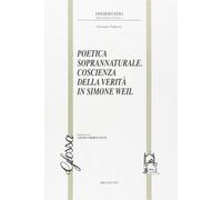Poetica soprannaturale. Coscienza della verità in Simone Weil