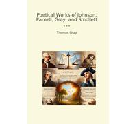 Poetical Works of Johnson, Parnell, Gray, and Smollett