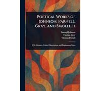 Poetical Works of Johnson, Parnell, Gray, and Smollett