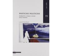 Poetiche politiche. Narrative, storie e studi delle donne - Bracchi C. (cur.)