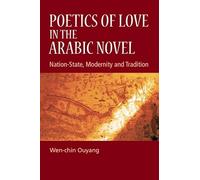 Poetics of Love in the Arabic Novel: Nation-State, Modernity and Tradition