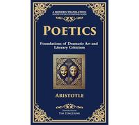 Poetics: The Foundations of Storytelling and Dramatic Theory