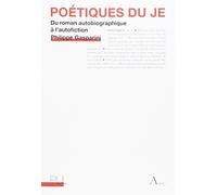 Poétiques du je: Du roman autobiographique à l'autofiction