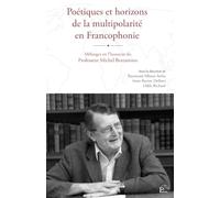 Poétiques et horizons de la multipolarité en Francophonie: Mélanges en l’honneur du Professeur Michel Beniamino