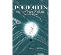 Poetiquices: Política para Exaustos Optimistas