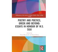 Poetry and Poetics, Greek and Beyond: Essays in Honour of M.S. Silk