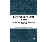 Poetry and Revolution: The Poets and Poetry of the Constitutional Era of Iran