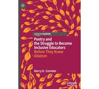 Poetry and the Struggle to Become Inclusive Educators: Before They Knew Ableism