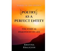 Poetry as a Perfect Entity: The Ethical Dimension of Life: Verses of the Essence