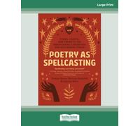 Poetry as Spellcasting: Poems, Essays, and Prompts for Manifesting Liberation and Reclaiming Power