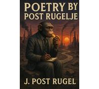 Poetry by Post Rugelje: A book of poems by J. Post Rugel