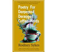 Poetry for Demented Deranged Coffee Nerds: Essential reading for those suffering an existential crisis before breakfast